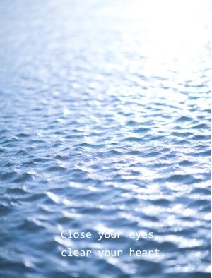 CLOSE YOUR EYES CLEAR YOUR HEART