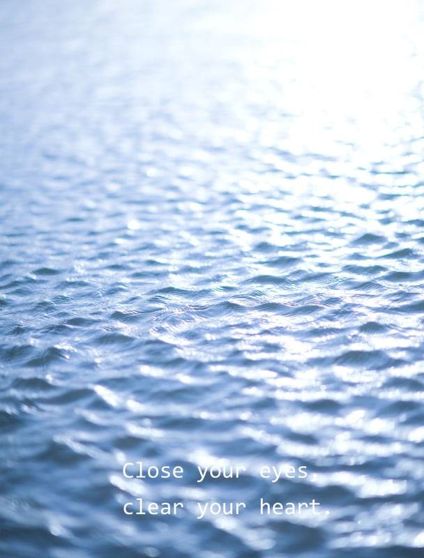 CLOSE YOUR EYES CLEAR YOUR HEART