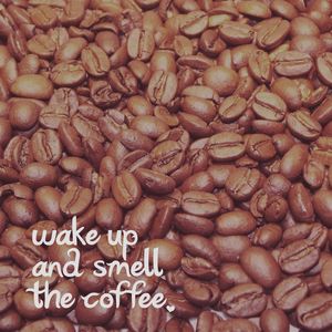 SMELL THE COFFEE