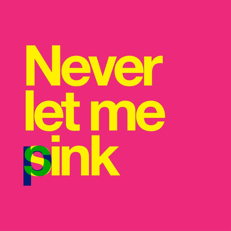 NEVER LET ME (S)PINK