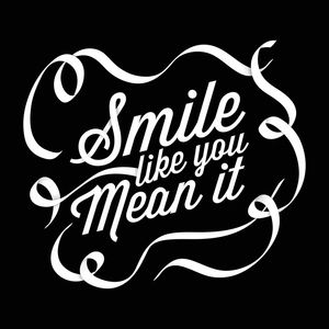 SMILE LIKE YOU MEAN IT