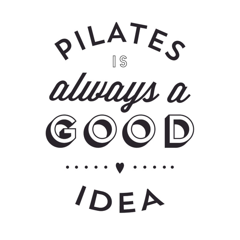 PILATES IS ALWAYS A GOOD IDEA