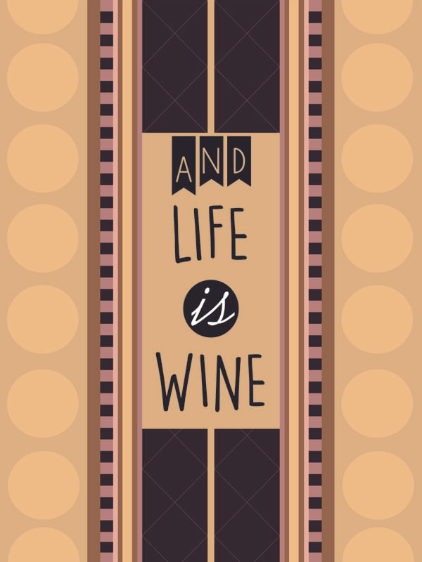 LIFE IS WINE