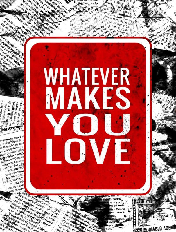 WHATEVER MAKES YOU LOVE