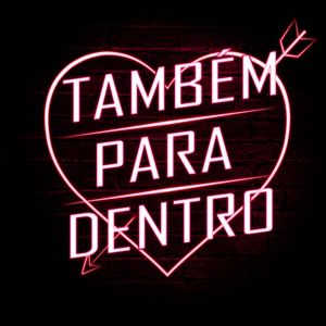 TAMBÉM PARA DENTRO