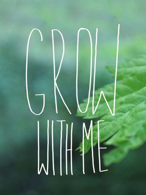 GROW WITH ME