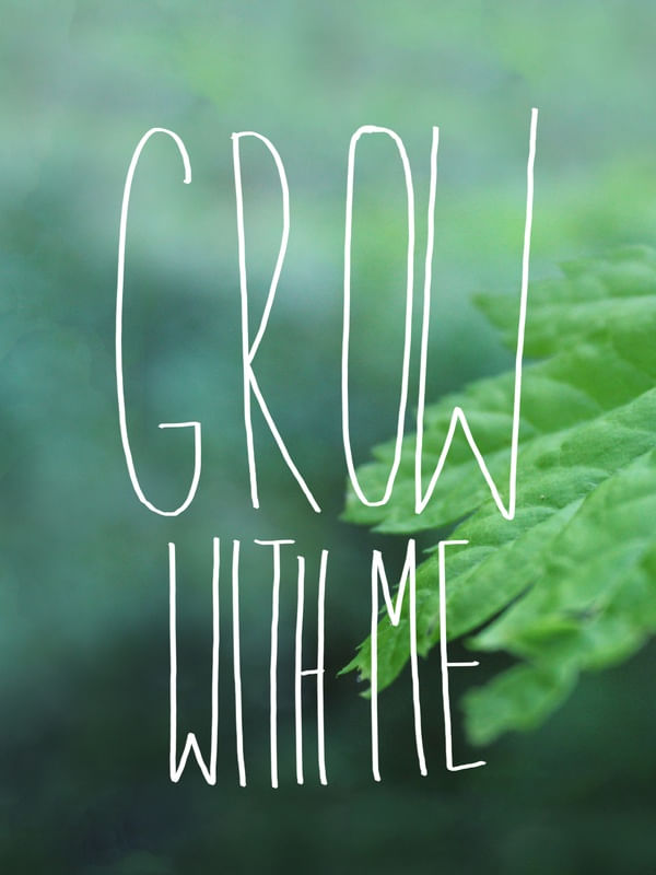 GROW WITH ME