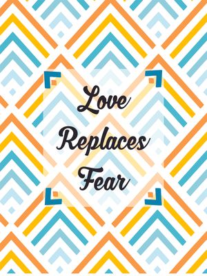 LOVE REPLACES FEAR