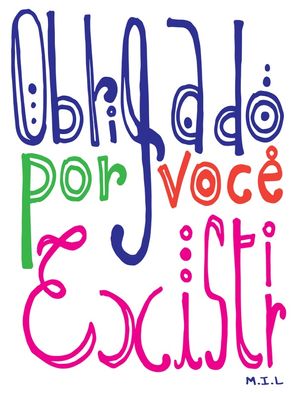 OBRIGADO POR VOCÊ EXISTIR