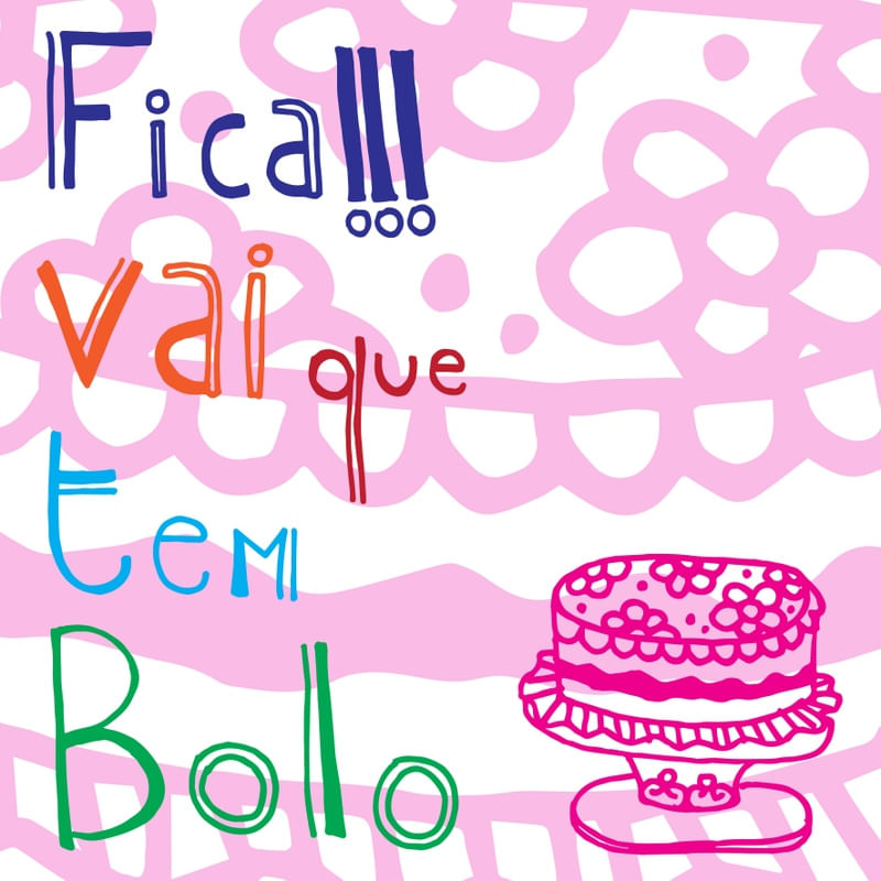 FICA, VAI QUE TEM BOLO...