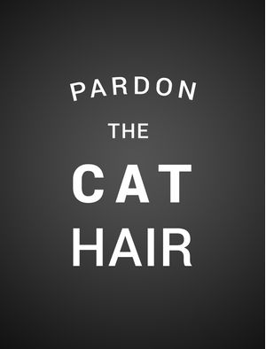 PARDON THE CAT HAIR