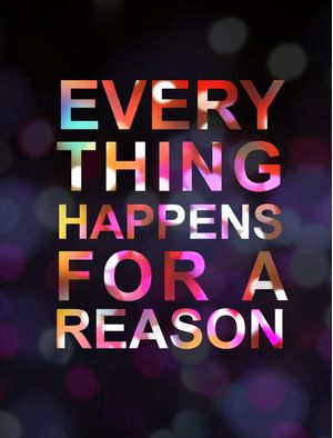 EVERY THING HAPPENS FOR A REASON