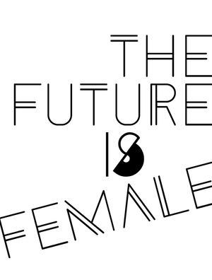 THE FUTURE IS FEMALE