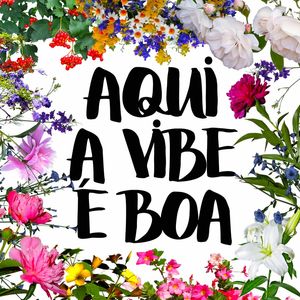 AQUI A VIBE É BOA