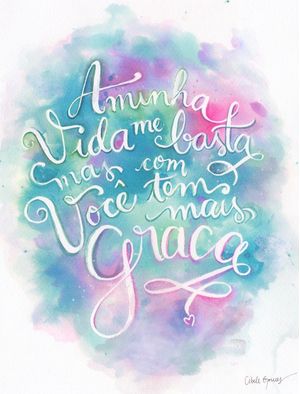 A MINHA VIDA ME BASTA, MAS COM VOCÊ TEM MAIS GRAÇA
