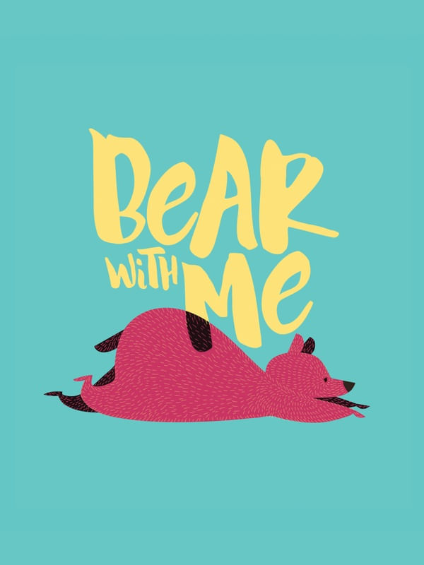BEAR WITH ME