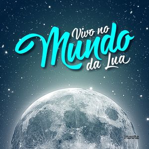 VIVO NO MUNDO DA LUA.