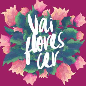 VAI FLORESCER