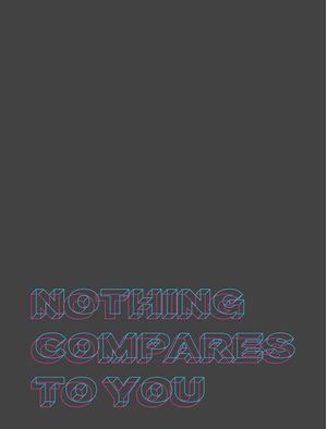 NOTHING COMPARES TO YOU