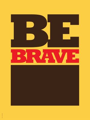 BE BRAVE