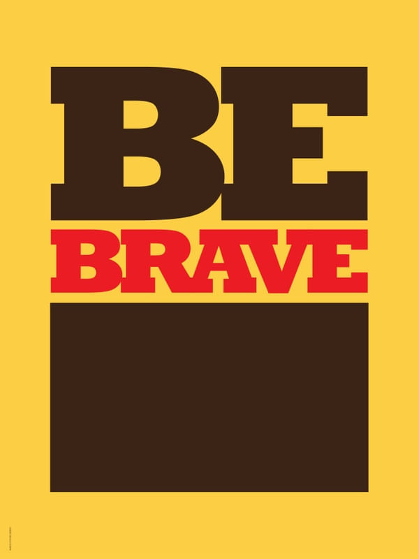 BE BRAVE