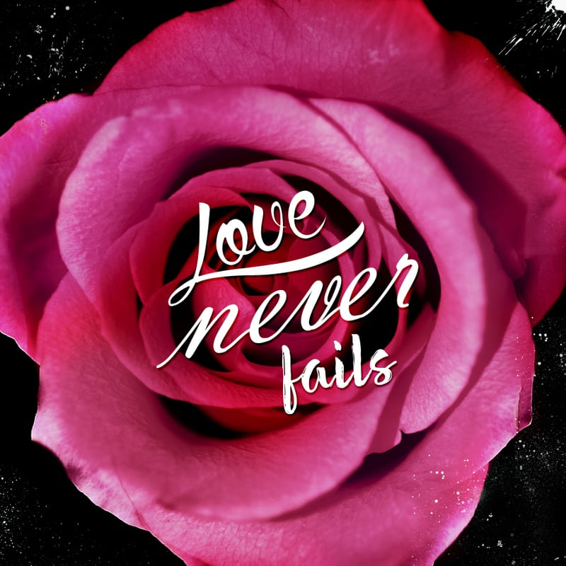 LOVE NEVER FAILS