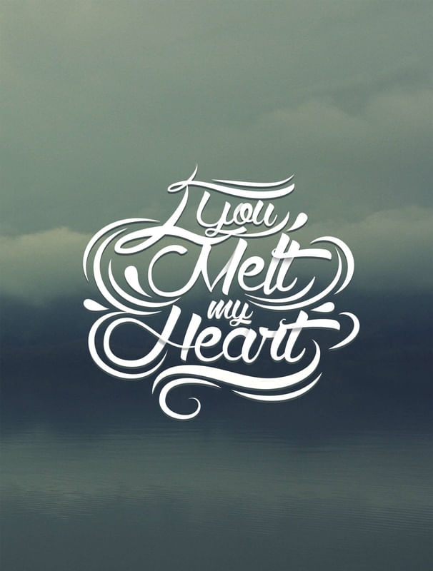YOU MELT MY HEART