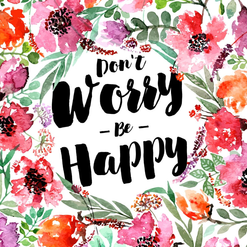 DONT WORRY, BE HAPPY