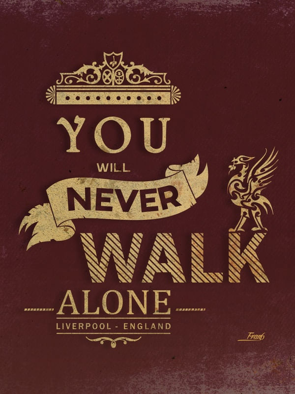 YOU WILL NEVER WALK ALONE