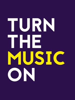 TURN THE MUSIC ON