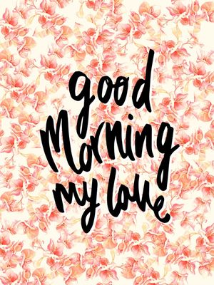 GOODMORNING MY LOVE