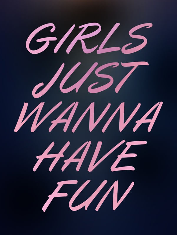 GIRLS JUST WANNA HAVE FUN 01