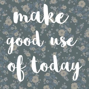MAKE A GOOD USE