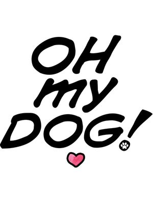 OH MY DOG!