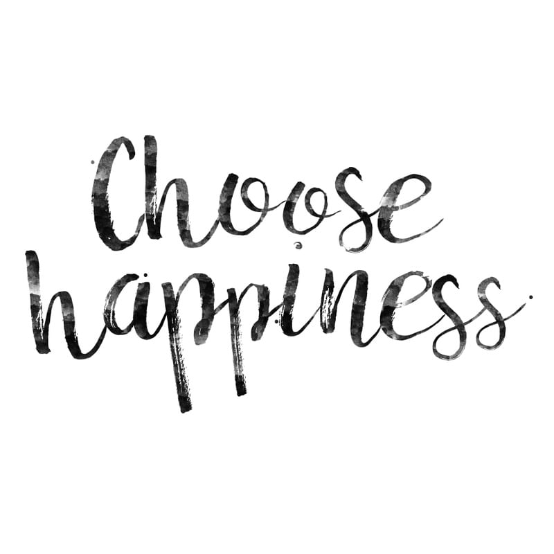 CHOOSE HAPPINESS