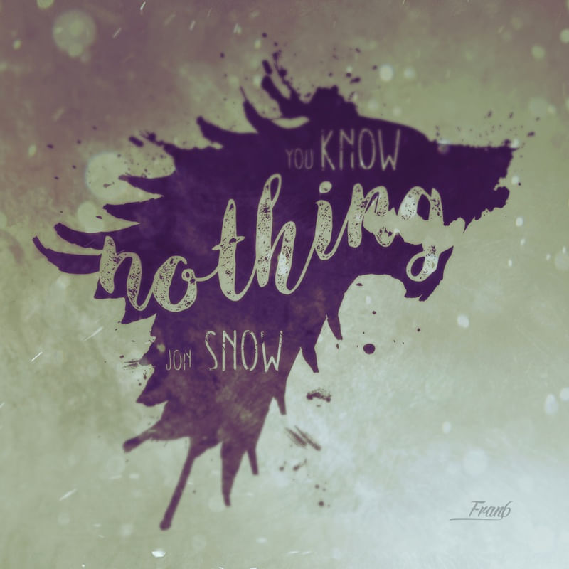 KNOW NOTHING JON SNOW