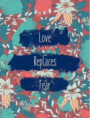 LOVE REPLACES FEAR2