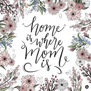HOME IS WHERE MOM IS