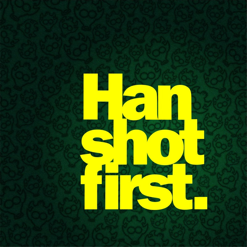HAN SHOT FIRST