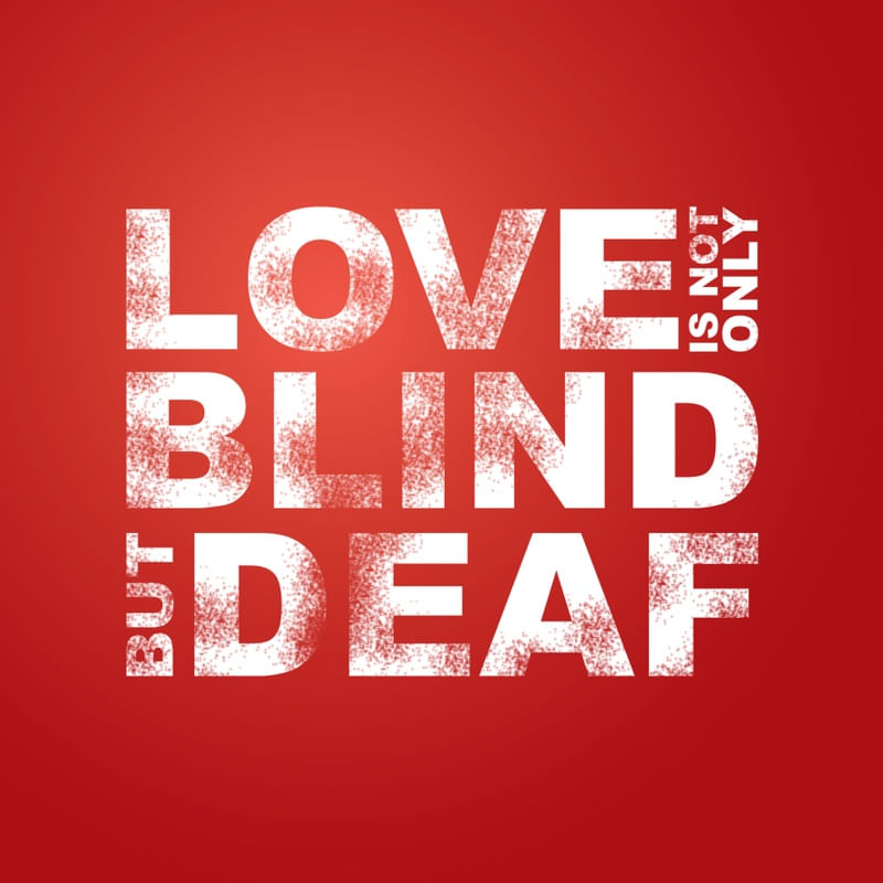 LOVE IS NOT ONLY BLIND