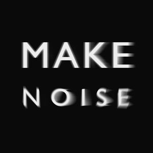 MAKE NOISE