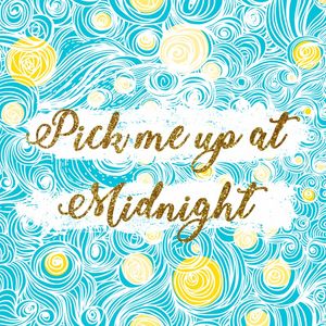 PICK ME UP AT MIDNIGHT