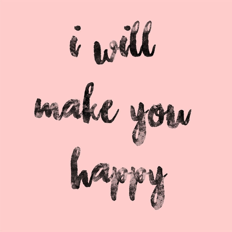 I WILL MAKE YOU HAPPY