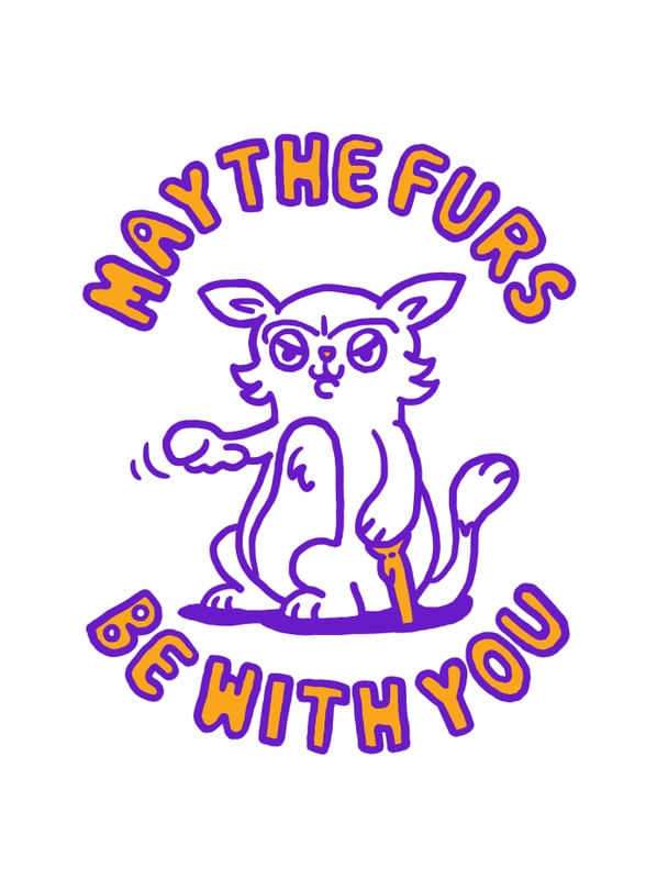 MAY THE FURS BE WITH YOU
