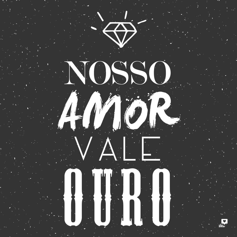 NOSSO AMOR VALE OURO