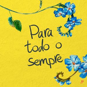 PARA TODO O SEMPRE - FLORES