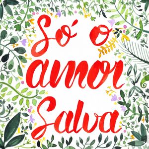 SÓ O AMOR SALVA