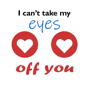 I CAN'T TAKE MY EYES OFF YOU
