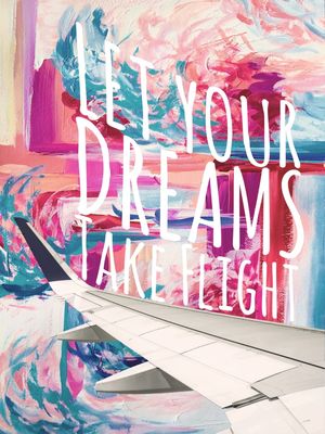 LET YOUR DREAMS TAKE FLIGHT 1