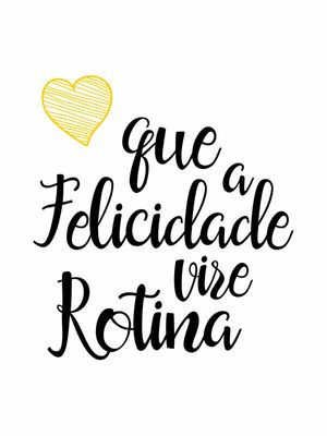 QUE A FELICIDADE VIRE ROTINA FUNDO BRANCO CORAÇÃO AMARELO OURO
